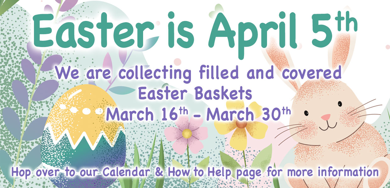 We are collecting Easter Baskets March 16th through March 30th